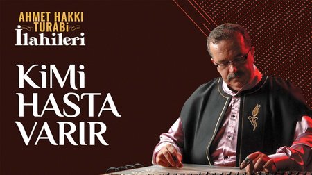 Ahmet Hakkı Turabi - Kimi Hasta Varır