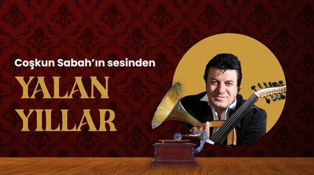 Coşkun Sabah'ın sesinden "Yalan Yıllar" şarkısı