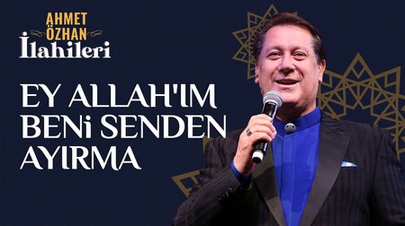 Ahmet Özhan - Ey Allah'ım Beni Senden Ayırma