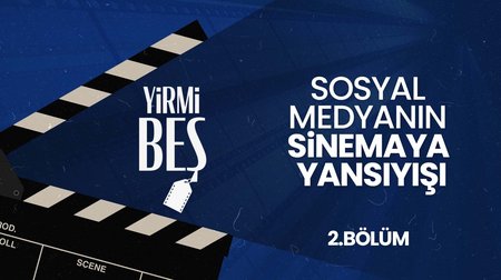 Sosyal Medyanın Sinemaya Yansıyışı | Yirmi Beş 2. Bölüm