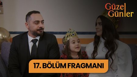 Güzel Günler 17. Bölüm Fragmanı