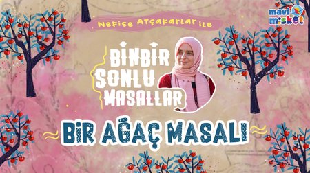 Bir Ağaç Masalı - Nefise Atçakarlar'dan Binbir Sonlu Masallar