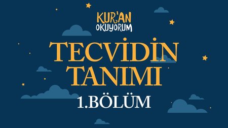Tecvidin Tanımı, Önemi ve Hedefleri - Yaz Kur'an Kursu Kur'an Okuyorum 1.Bölüm