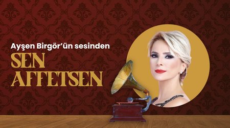 Ayşen Birgör'ün Sesinden Sen Affetsen Şarkısı