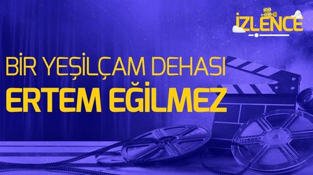 Bir Yeşilçam Dehası: Ertem Eğilmez 