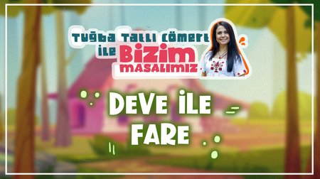 Deve ile Fare - Tuğba Tatlı Cömert ile Bizim Masalımız