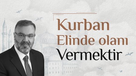 "Kurban Elinde Olanı Vermektir" | Mehmet Emin Ay