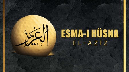 Esma-i Hüsna (Allah'ın isimleri) 9: El Aziz
