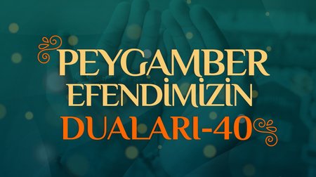 Peygamber Efendimizin Duaları - 40