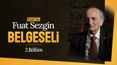 Prof. Dr. Fuat Sezgin Belgeseli | 2.Bölüm