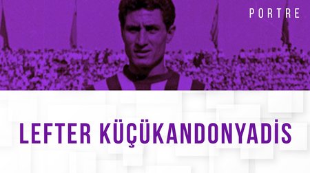Lefter Küçükandonyadis kimdir?
