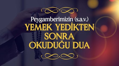 Peygamberimiz (s.a.v.), Yemek Yedikten Sonra Okuduğu Dua | Peygamberimizin (s.a.v.) Günlük Duaları