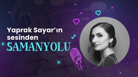 Yaprak Sayar'ın sesinden "Samanyolu" şarkısı