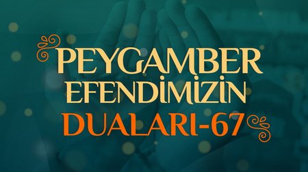 Peygamber Efendimizin Duaları - 67