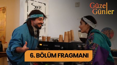 Güzel Günler 6. Bölüm Fragmanı