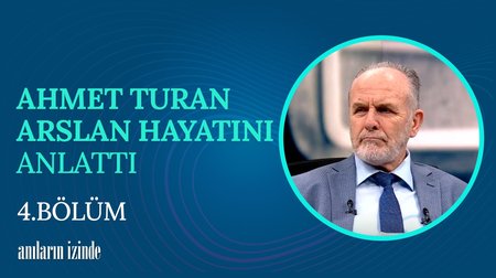 4. Bölüm | Prof. Dr. Ahmet Turan Arslan'ın Hayat Hikayesi