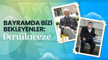 Bayramda bizi bekleyenler: Darülaceze