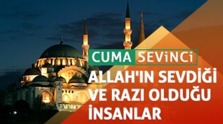 182. Bölüm - Cuma Sevinci I Allah'ın sevdiği ve razı olduğu insanlar