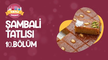 Şambali Tatlısı | Tatlı Ramazanlar 10. Bölüm