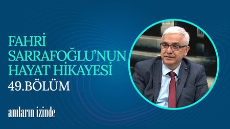 49. Bölüm | Gazeteci - Yazar Fahri Sarrafoğlu'nun Hayat Hikayesi