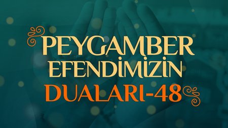 Peygamber Efendimizin Duaları - 48