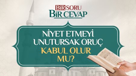 Oruca niyet etmeyi unutursak oruç kabul olur mu?