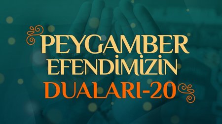 Peygamber Efendimizin Duaları - 20
