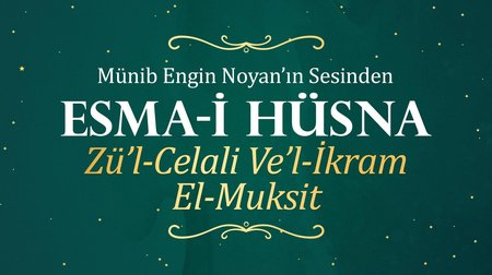 Münib Engin Noyan - Esma-i Hüsna 85:86:87 Zü'l- Celali ve'l-İkram-Muksıt-Cami