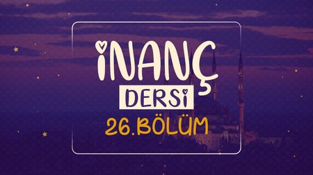 İnanç Dersi | Dinimi Öğreniyorum 26.Bölüm