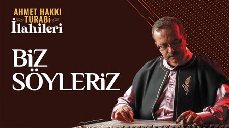 Ahmet Hakkı Turabi - Biz Söyleriz