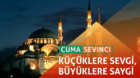 179. Bölüm - Cuma Sevinci I Küçüklere sevgi, büyüklere saygı