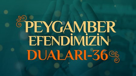 Peygamber Efendimizin Duaları - 36