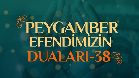 Peygamber Efendimizin Duaları - 38