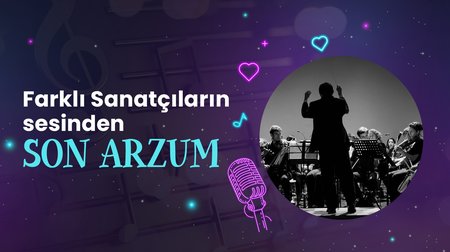 Farklı sanatçıların sesinden "Son Arzum" şarkısı