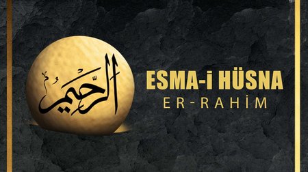 Esma-i Hüsna (Allah'ın isimleri) 3: Er -Rahim