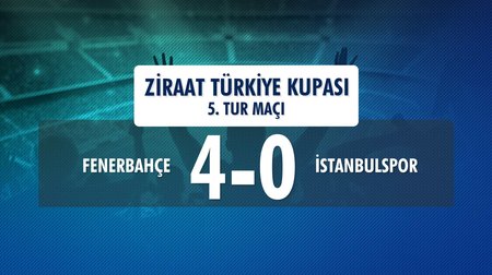 Fenerbahçe 4 - 0 İstanbulspor (Ziraat Türkiye Kupası 5. Tur İlk Maçı)