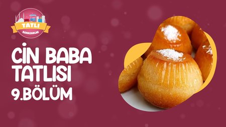 Cin Baba Tatlısı | Tatlı Ramazanlar 9. Bölüm