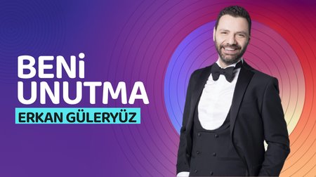 Erkan Güleryüz'ün sesinden Beni Unutma şarkısı