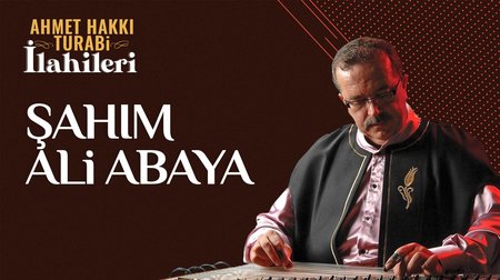 Ahmet Hakkı Turabi - Şahım Ali Abaya
