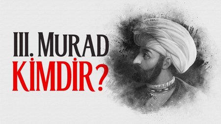 III. Murad Kimdir?