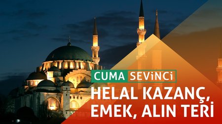 178. Bölüm - Cuma Sevinci I Helal kazanç, emek, alın teri