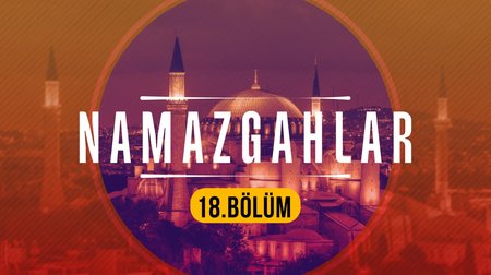 Hacı Bayram Can Namazgahı - Namazgahlar 18.Bölüm