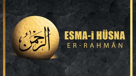 Esma-i Hüsna (Allah'ın isimleri) 2: Er -Rahman