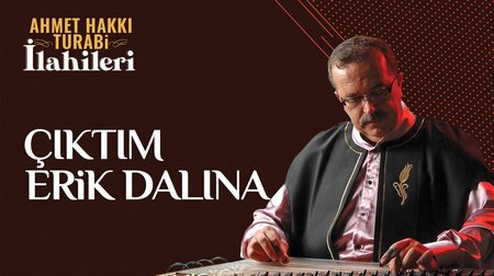 Ahmet Hakkı Turabi - Çıktım Erik Dalına