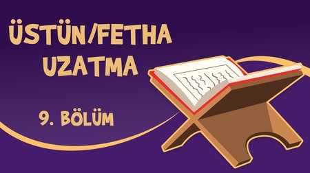 Üstün / Fetha Uzatma - Yaz Kur'an Kursu Kur'an Öğreniyorum 9.Bölüm