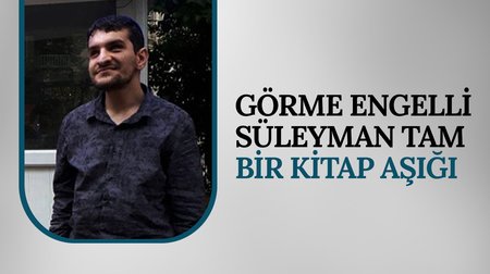 Görme engelli Süleyman tam bir kitap aşığı