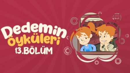 Dedemin Öyküleri - 13. Bölüm