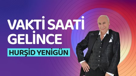 Hurşid Yenigün - Vakti Saati Gelince