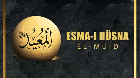 Esma-i Hüsna (Allah'ın isimleri) 60: El - Muid