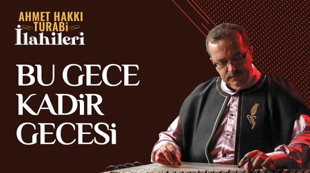Ahmet Hakkı Turabi - Bu Gece Kadir Gecesi